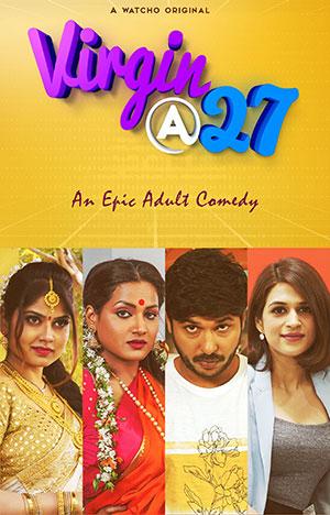 [18+] Virgin At 27 (2021) Season 1 Hindi Complete Watcho Originals WEB Series 480p [550MB] | 720p [1.2GB] HDRip