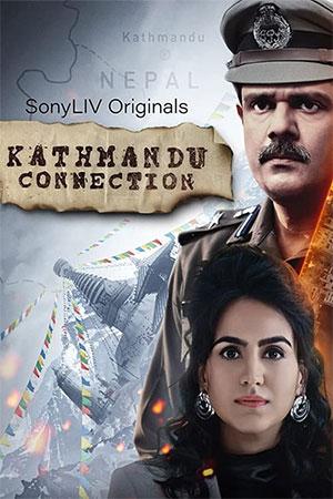 Kathmandu Connection (2021) Season 1 Hindi Complete [SonyLiv] WEB Series 480 | 720p HDRip