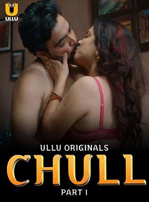 [18+] Chull (2023) S01 Part 1 Hindi ULLU Originals Complete WEB Series 480p | 720p | 1080p WEB-DL