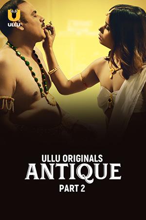 [18+] Antique (2023) S01 Part 2 Hindi ULLU Originals Complete WEB Series 480p | 720p | 1080p WEB-DL