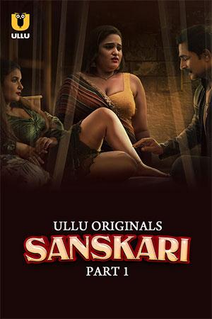 [18+] Sanskari (2023) S01 Part 1 Hindi ULLU Originals Complete WEB Series 480p | 720p | 1080p WEB-DL