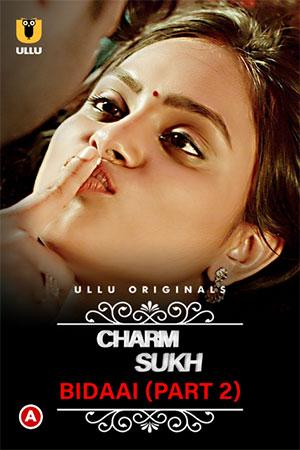 [18+] CharmSukh: Bidaai (2022) S01 Part 2 Hindi ULLU Originals Complete WEB Series 720p | 1080p WEB-DL