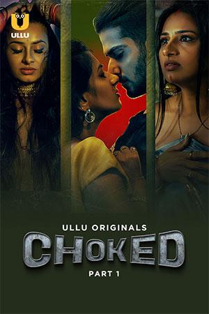 [18+] Choked (2023) S01 Part 1 Hindi ULLU Originals Complete WEB Series 480p | 720p | 1080p WEB-DL